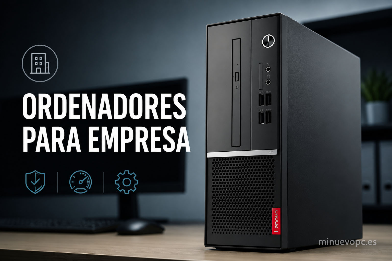 Ordenadores para empresa fiables y potentes para oficina, guía para elegir un PC profesional estable y fácil de mantener