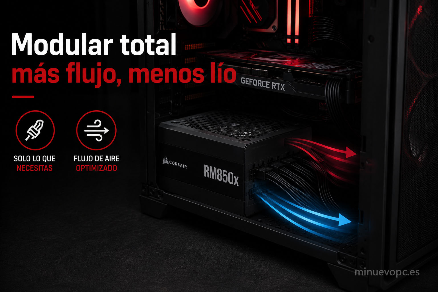 Fuente de alimentación totalmente modular con mejor gestión de cables y flujo de aire para montar un PC gaming limpio y bien refrigerado